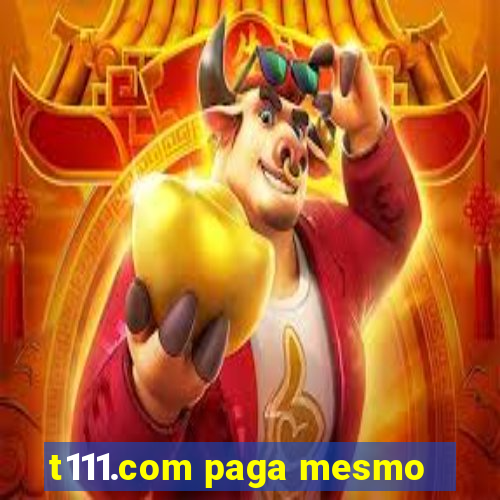 t111.com paga mesmo